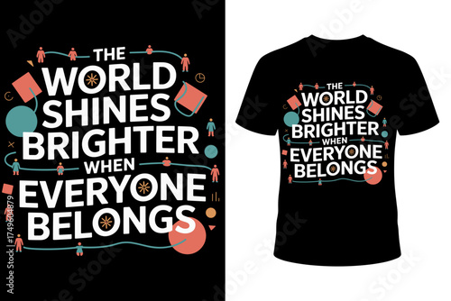 Vector art with the text "The world shines brighter when everyone belongs," featuring inclusive typography and diverse silhouettes for social awareness apparel.