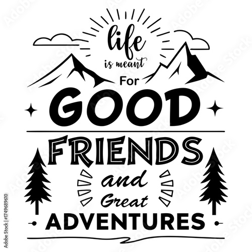 Life Is Meant for Good Friends and Great Adventures Hiking Vector Design, life is meant for good friends and great adventures, adventure quote, off road jeep vector, travel typography design, 