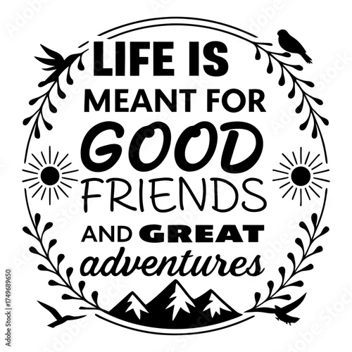 Life Is Meant for Good Friends and Great Adventures Hiking Vector Design, life is meant for good friends and great adventures, adventure quote, off road jeep vector, travel typography design, 
