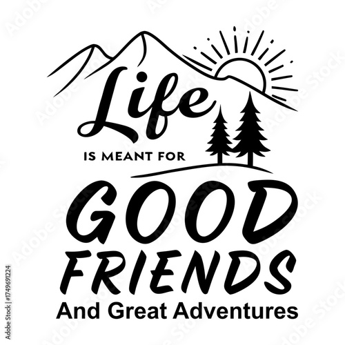 Life Is Meant for Good Friends and Great Adventures Hiking Vector Design, life is meant for good friends and great adventures, adventure quote, off road jeep vector, travel typography design, 