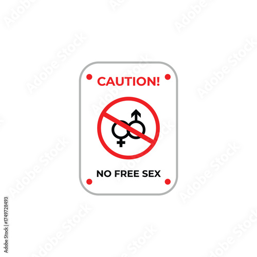 Warning sign with a red prohibition symbol over gender icons, emphasizing a caution message with bold text “No Free Sex.” Minimalist design, white background, red border, and clear message.