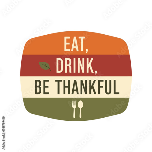 Eat drink be thankful autumn harvest graphic with utensils festive fall season celebration vector