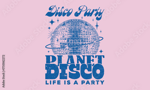 Life is a party. Dancing queen disco party. Disco ball t shirt design. Planet disco graphic print design.