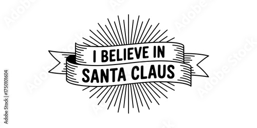 I Believe In Santa Claus Banner Vector Design for Christmas Holiday Season Celebrations and Festive Decorations