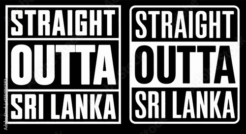 Straight Outta Sri Lanka Typography Bold Urban Street Style Logo Badge Black White Vector Design Set