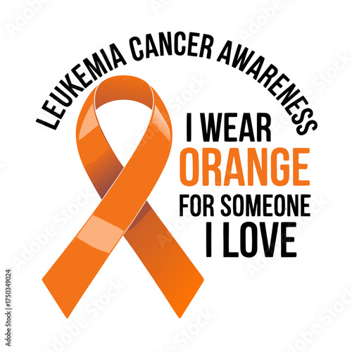 Orange leukemia cancer awareness ribbon with text i wear orange for someone i love