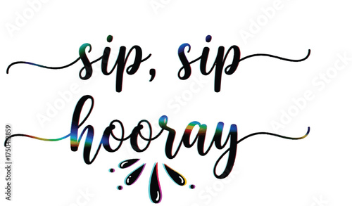 Sip Sip Hooray hand lettering quote vector isolated on white background for drink celebration design.