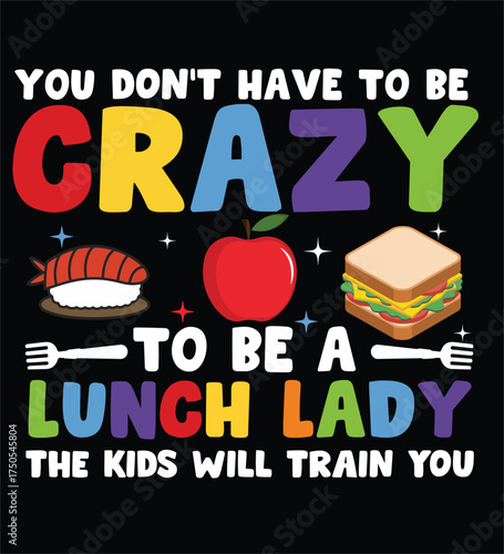 You Don’t Have to Be Crazy to Be a Lunch Lady – Funny School Cafeteria Quote Design