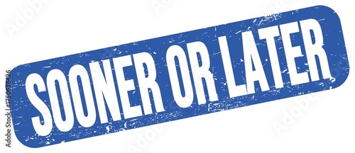 SOONER OR LATER text on blue grungy stamp sign.