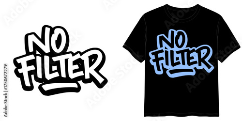 "No Filter" T-shirt print in Graffiti Flow style, isolated vector image, two design options for lettering on a transparent background and on a T-shirt layout background