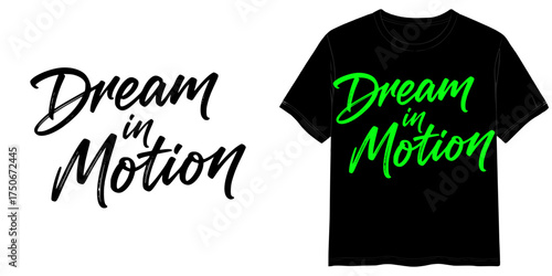 "Dream in Motion" T-shirt print in calligraphic handwriting style, isolated vector image, two design options for lettering on a transparent background and on a T-shirt layout background