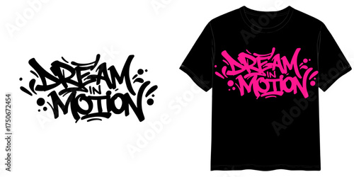 "Dream in Motion" T-shirt print in Graffiti Flow style, isolated vector image, two design options for lettering on a transparent background and on a T-shirt layout background