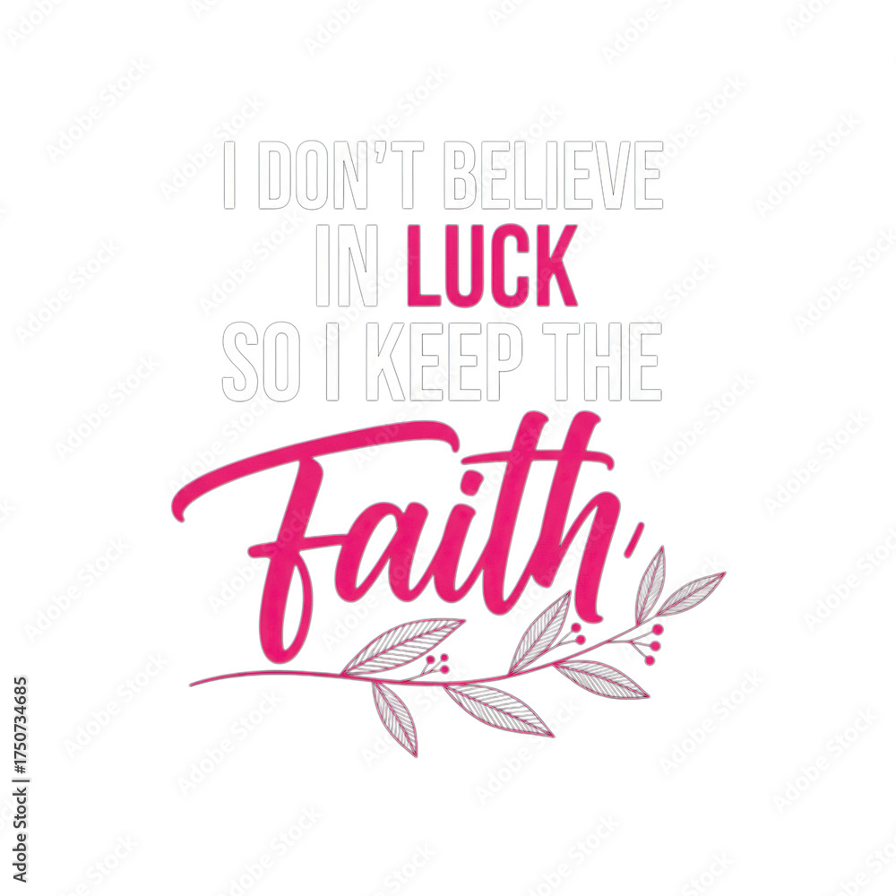 Fototapeta premium I dont believe in luck so i keep the faith isolated on transparent background