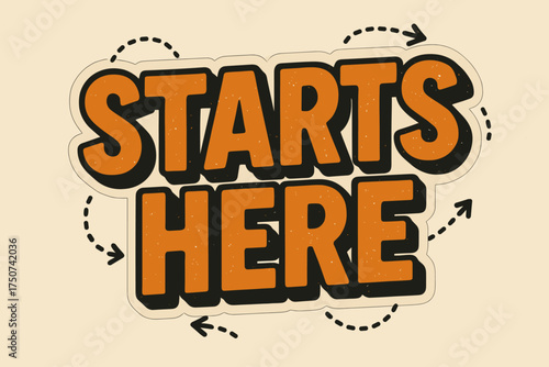 Retro Sticker Design. Starts Here. retro sticker block lettering, bold cut-out outline, slight tilt/overlap,