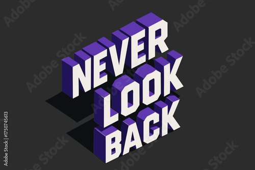 Never Look Back. Never Look Back. isometric 3D lettering, bold blocky forms with angled perspective, sharp