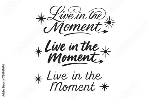 Calligraphy Phrase Trio. Live in the Moment. Create a calligraphy lettering illustration of the phrase: Live