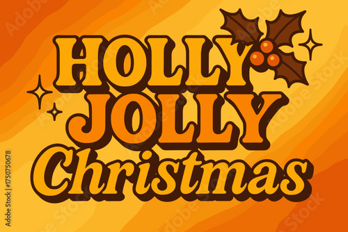 Retro Christmas Vibes. Holly Jolly Christmas. 70s poster vibe, warm gradient fills, thick outlines, offset