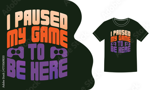 Vector art of retro gaming tshirt design with text i paused my game to be here and controller icons