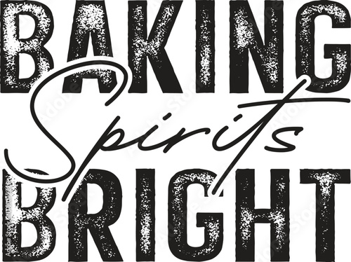 Baking Spirits Bright Funny Christmas Typography T-shirt Design