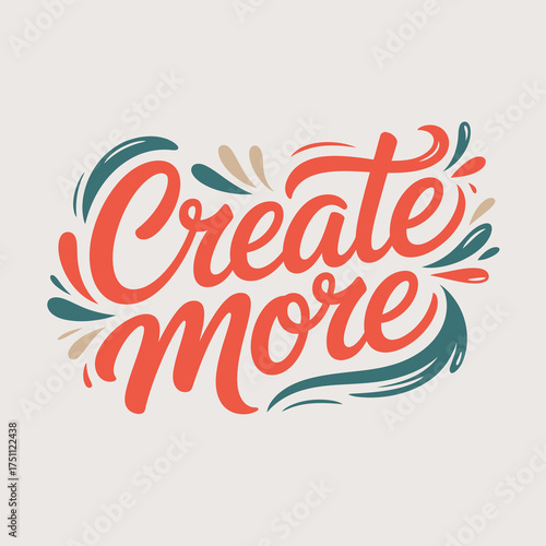 Inspirational typography motivational quote create more hand lettered art for positive vibes and encouraging messages vector