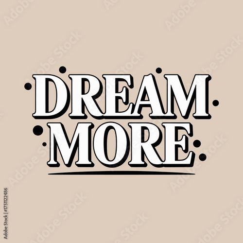 Dream more motivational quote typographic design with vintage shadow effect and speckled accents for inspiration and positivity vector