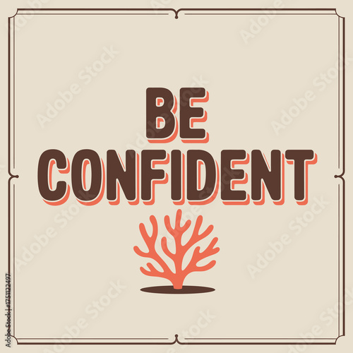 Motivational phrase be confident with coral graphic on textured cream background decorative border square design vector