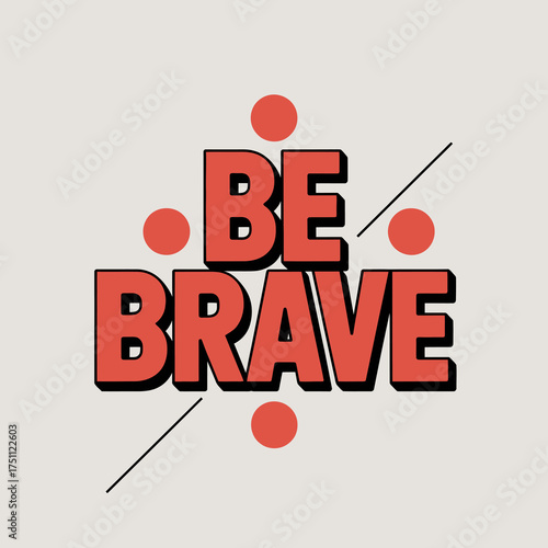 Bold statement be brave text with red dots and lines emblem motivational typography for inspirational projects and apparel designs vector