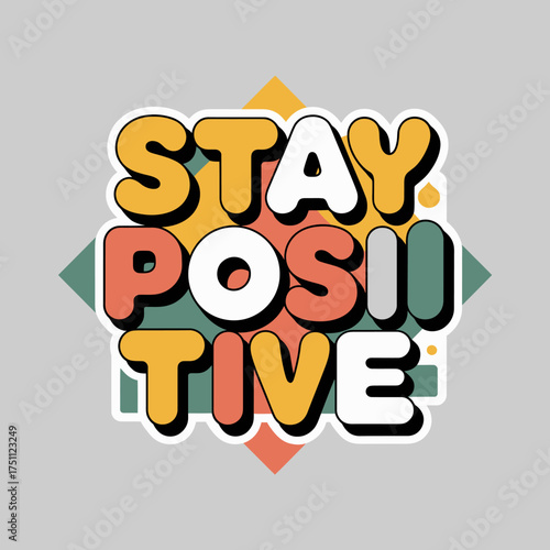 Motivational typography sticker design featuring the inspiring phrase stay positive in bold colorful retro style typography for positive affirmations and uplifting decor vector