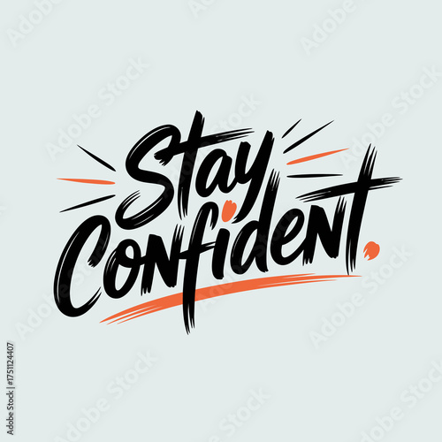 Stay confident bold brush script typography motivational quote inspirational message hand-lettered art for positive vibes and personal growth vector
