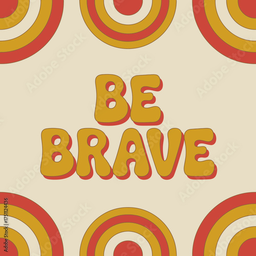 Retro 70s style "be brave" text with rainbow pattern for positive affirmation and motivational poster design vector