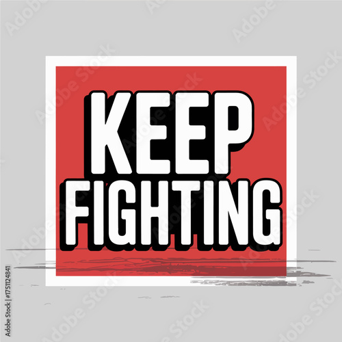 Motivational keep fighting poster design bold typography inspiring message of resilience and determination for positive action vector