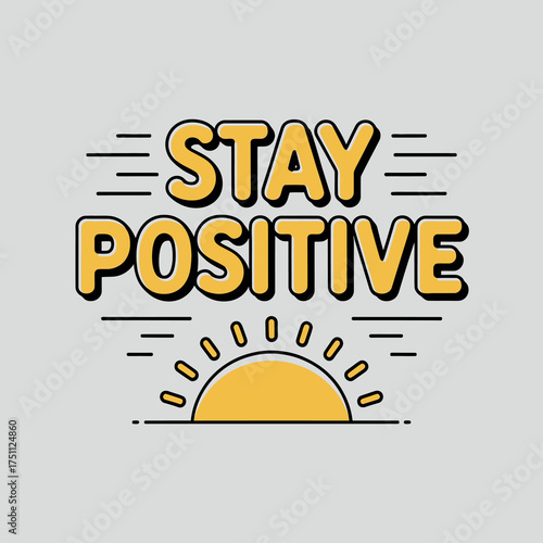 Inspirational motivational typography poster with a sun graphic featuring the phrase stay positive for uplifting designs vector
