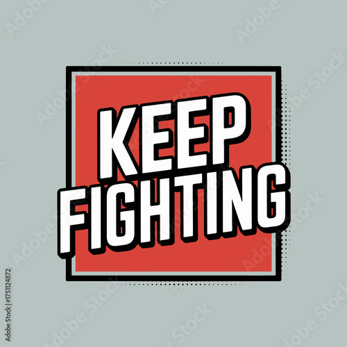 Bold graphic keep fighting text design motivational message for perseverance resilience struggle strength determination empowerment vector