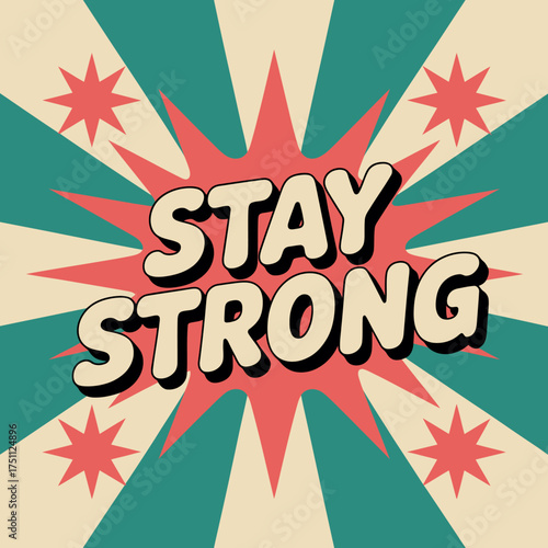 Stay strong motivational graphic retro pop art styleburst design encouragement positive message graphic vector