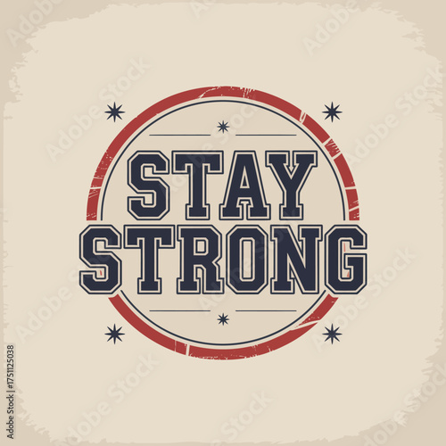 Motivational "stay strong" text design inside a circular badge with distressed texture and retro aesthetic perfect for apparel and encouragement vector