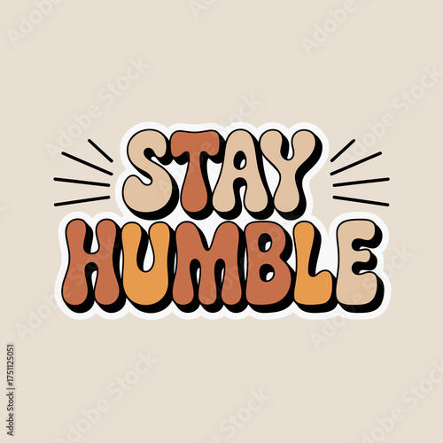 Retro groovy typography sticker stay humble positive affirmation phrase for apparel and merchandise design elements vector
