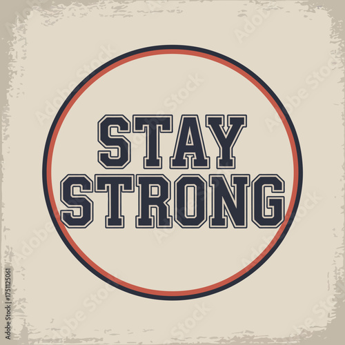 Motivational typography design featuring 'stay strong' message inside a circular frame with vintage texture ideal for inspirational graphics and decals vector