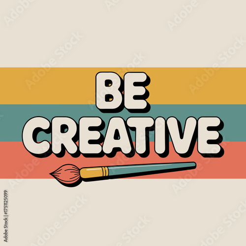 Inspirational 'be creative' poster design with paintbrush and retro stripes evoking artistic expression and motivation vector