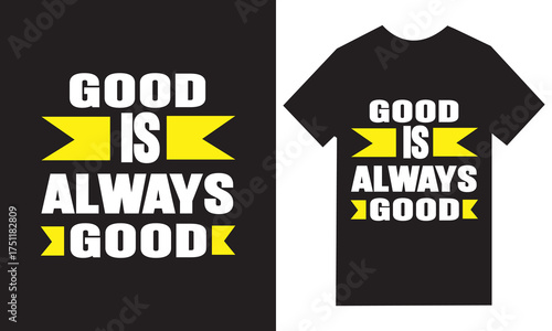 Motivational t shirt design good is always good