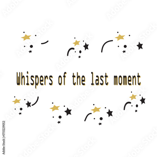 Whispers of the Last Moment – Elegant Black & Gold Typography Quote Art, Mystical Night Vibes, Emotional Reflection, Celestial Stars, Minimalist Design for Wall Decor, Digital Print. 