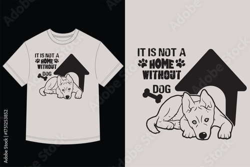 Dog Lover T-Shirt Vector Design It Is Not A Home Without Dog Quote and Doghouse