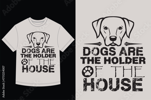 Dog Lover T-Shirt Vector Design Dogs Are The Holder Of The House Quote with Labrador Head