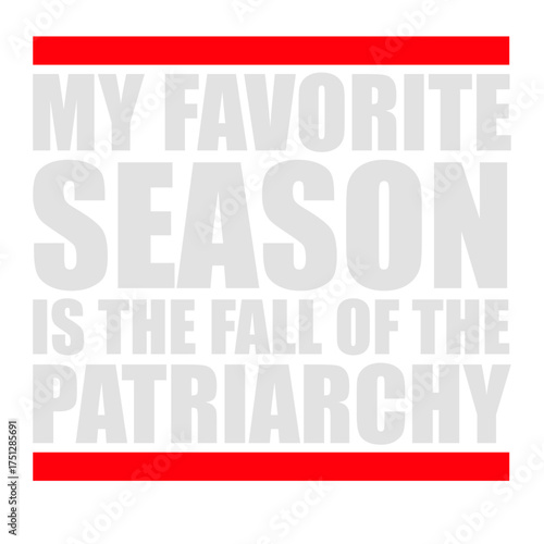 My favorite season is the fall of the patriarchy quote playful linking the word fall to autumn