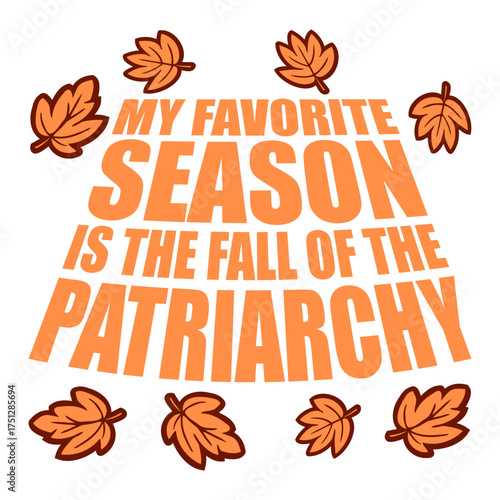 My favorite season is the fall of the patriarchy quote playful linking the word fall to autumn