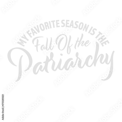 My favorite season is the fall of the patriarchy quote playful linking the word fall to autumn