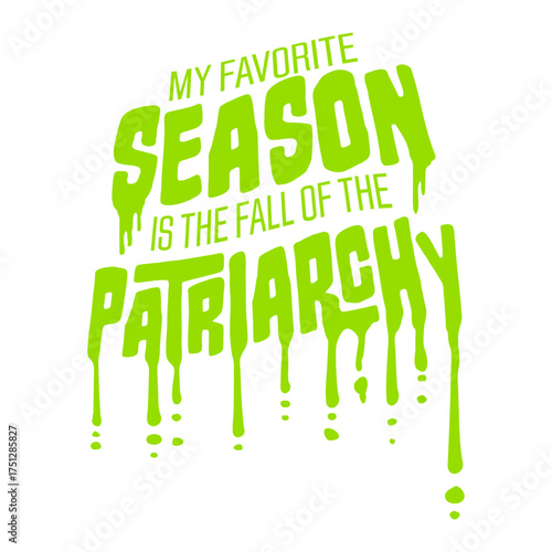 My favorite season is the fall of the patriarchy quote playful linking the word fall to autumn