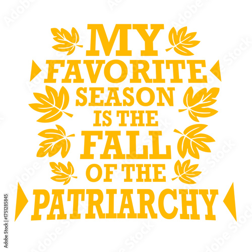 My favorite season is the fall of the patriarchy quote playful linking the word fall to autumn