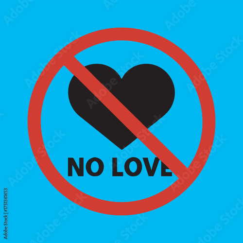 Prohibition sign against heart symbol and text no love conceptual image vector