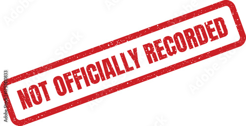 A distressed red rubber stamp with the phrase Not Officially Recorded for official documentation and status indication