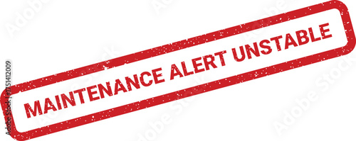 A rectangular grunge stamp featuring MAINTENANCE ALERT UNSTABLE indicating critical system status or service instability